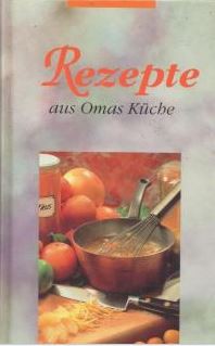 Rezepte aus Omas Küche. Seehamer Verlag (ca. 1990er Jahre).